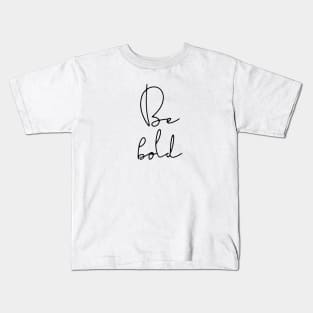 Be bold Kids T-Shirt